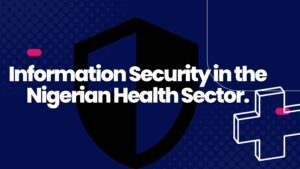 Information Security in the Nigerian Health Sector